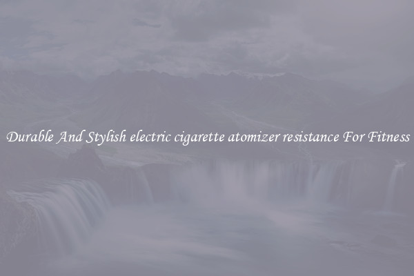 Durable And Stylish electric cigarette atomizer resistance For Fitness