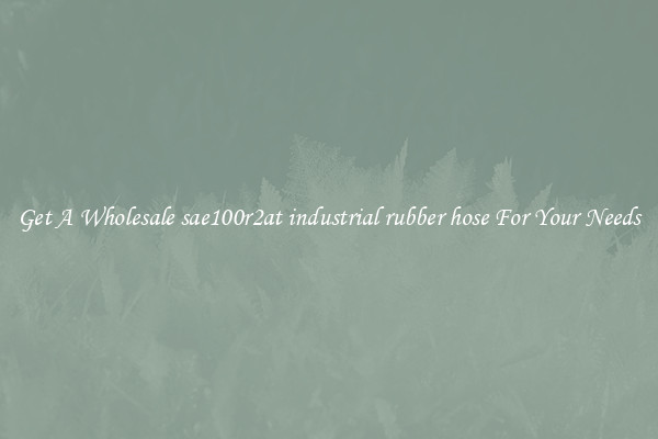 Get A Wholesale sae100r2at industrial rubber hose For Your Needs