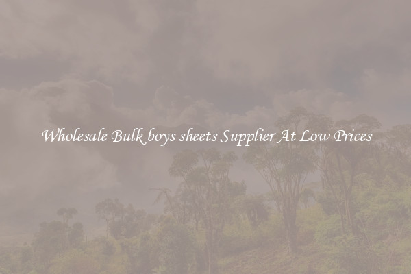 Wholesale Bulk boys sheets Supplier At Low Prices