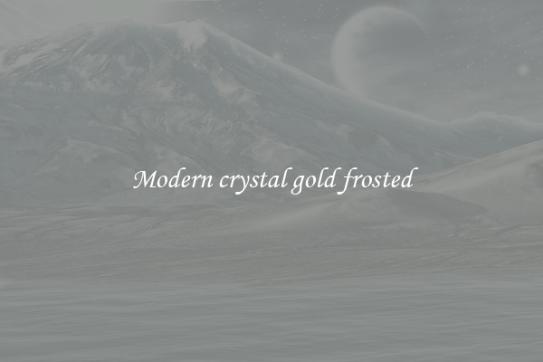 Modern crystal gold frosted