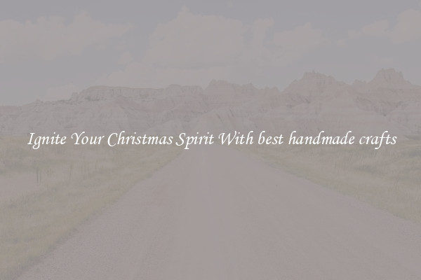 Ignite Your Christmas Spirit With best handmade crafts