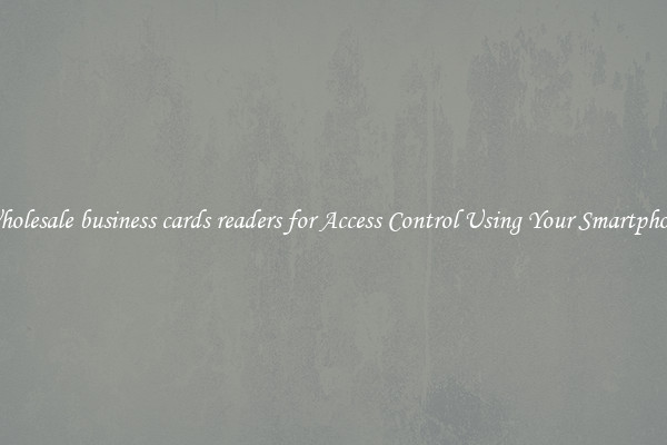 Wholesale business cards readers for Access Control Using Your Smartphone