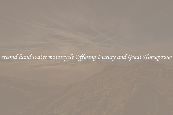 second hand water motorcycle Offering Luxury and Great Horsepower