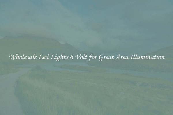 Wholesale Led Lights 6 Volt for Great Area Illumination