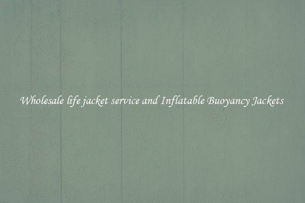 Wholesale life jacket service and Inflatable Buoyancy Jackets 