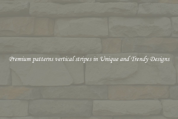 Premium patterns vertical stripes in Unique and Trendy Designs