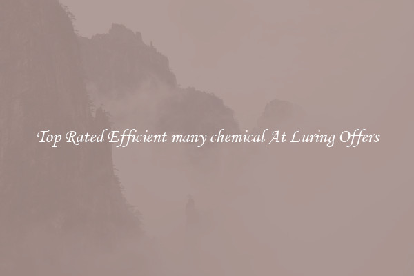 Top Rated Efficient many chemical At Luring Offers