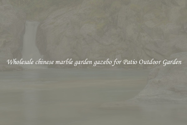Wholesale chinese marble garden gazebo for Patio Outdoor Garden