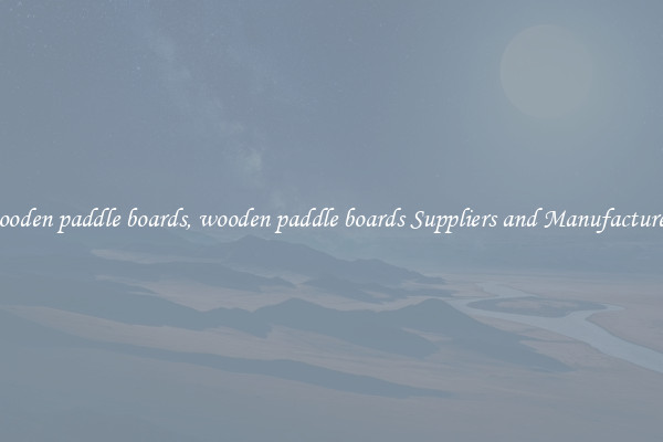wooden paddle boards, wooden paddle boards Suppliers and Manufacturers