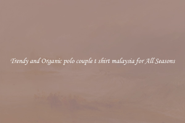 Trendy and Organic polo couple t shirt malaysia for All Seasons