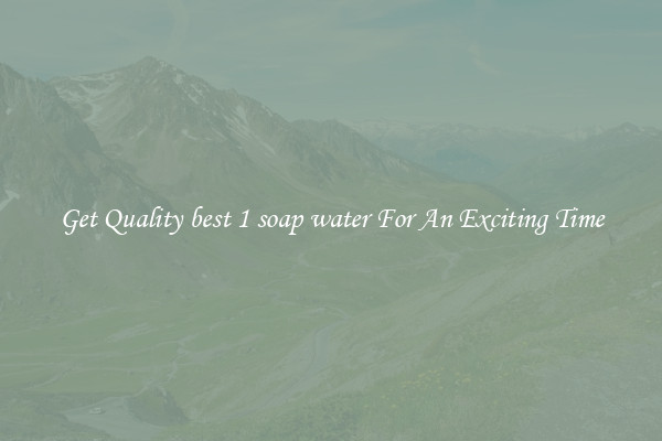 Get Quality best 1 soap water For An Exciting Time