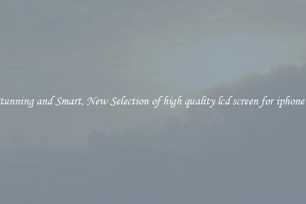 Stunning and Smart, New Selection of high quality lcd screen for iphone 5