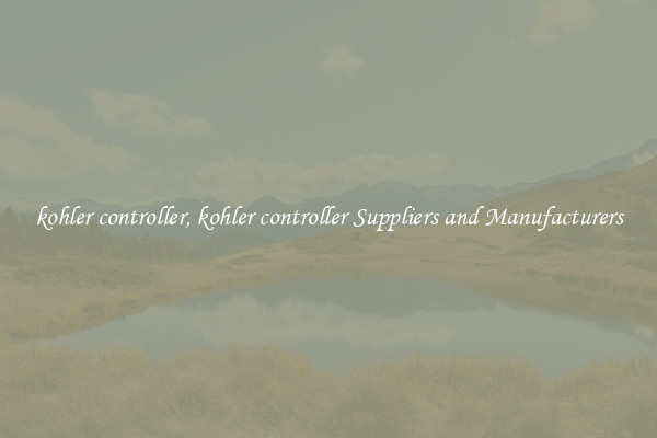 kohler controller, kohler controller Suppliers and Manufacturers