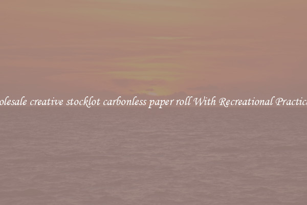 Wholesale creative stocklot carbonless paper roll With Recreational Practicality
