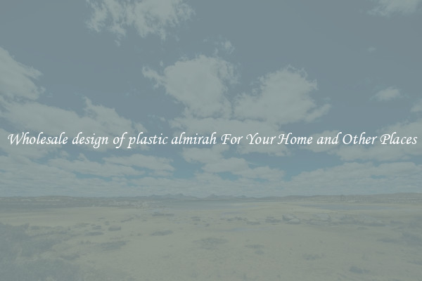 Wholesale design of plastic almirah For Your Home and Other Places