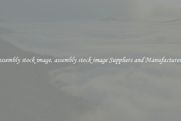 assembly stock image, assembly stock image Suppliers and Manufacturers