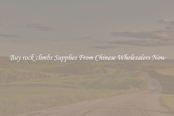 Buy rock climbs Supplies From Chinese Wholesalers Now