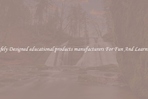 Safely Designed educational products manufacturers For Fun And Learning