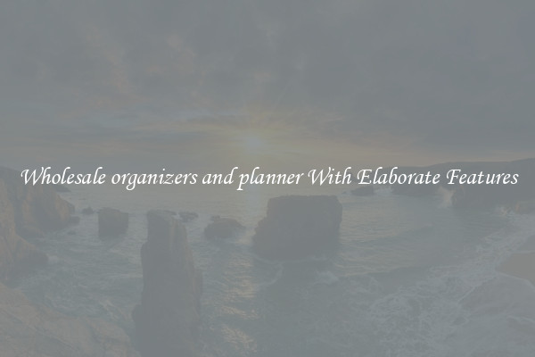 Wholesale organizers and planner With Elaborate Features