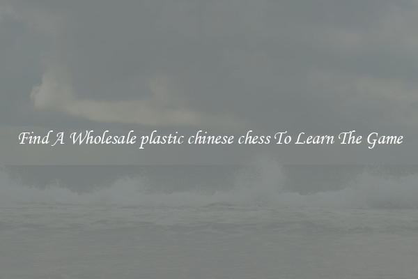 Find A Wholesale plastic chinese chess To Learn The Game