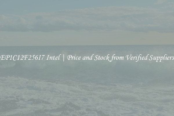 EP1C12F256I7 Intel | Price and Stock from Verified Suppliers