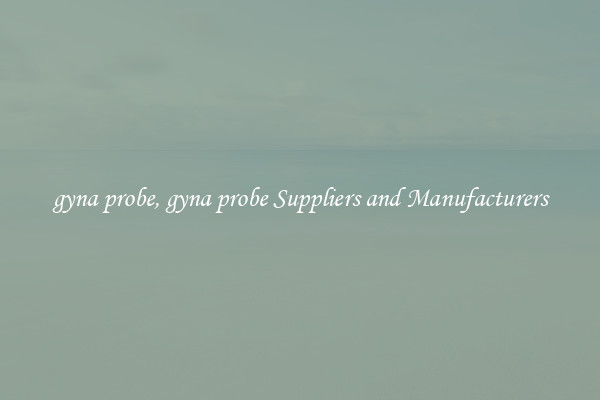 gyna probe, gyna probe Suppliers and Manufacturers