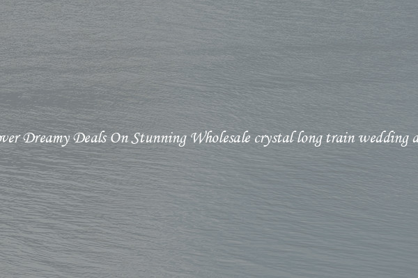 Discover Dreamy Deals On Stunning Wholesale crystal long train wedding dresses