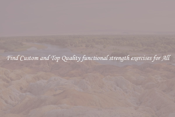 Find Custom and Top Quality functional strength exercises for All