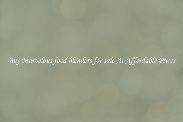 Buy Marvelous food blenders for sale At Affordable Prices