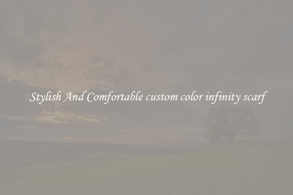 Stylish And Comfortable custom color infinity scarf