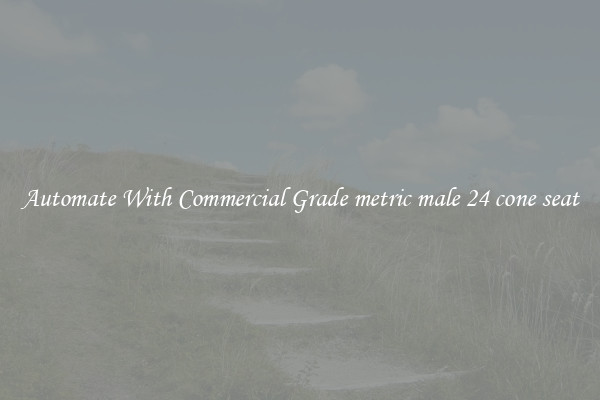 Automate With Commercial Grade metric male 24 cone seat