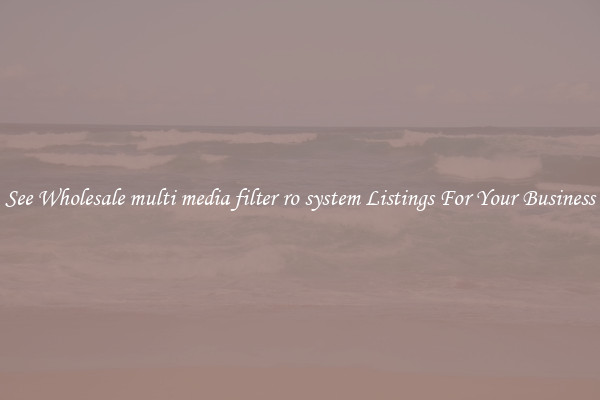 See Wholesale multi media filter ro system Listings For Your Business