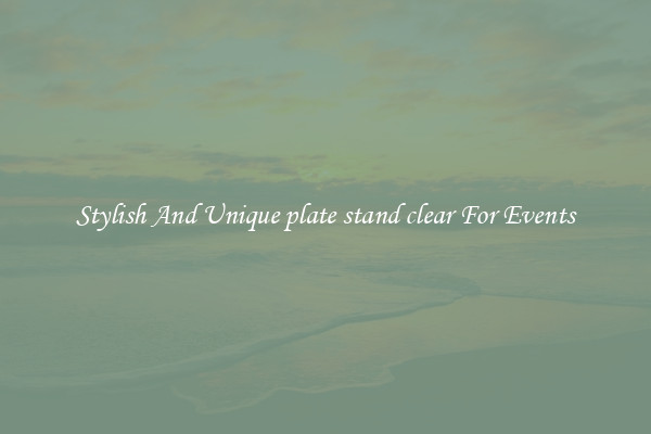 Stylish And Unique plate stand clear For Events