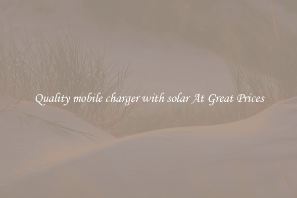 Quality mobile charger with solar At Great Prices