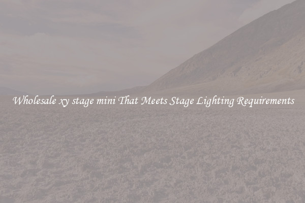 Wholesale xy stage mini That Meets Stage Lighting Requirements