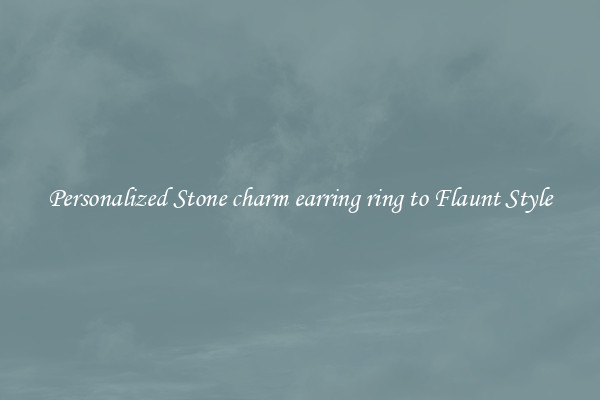 Personalized Stone charm earring ring to Flaunt Style