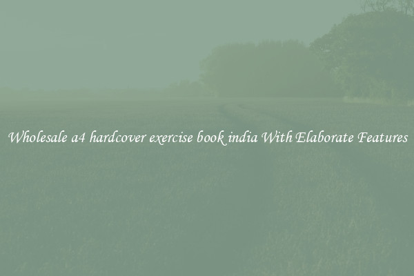 Wholesale a4 hardcover exercise book india With Elaborate Features