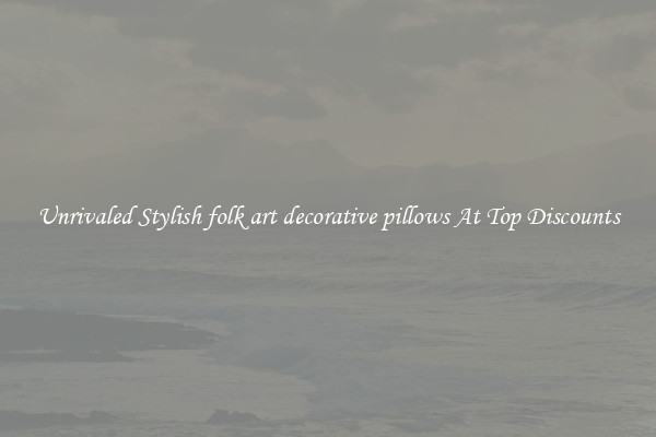 Unrivaled Stylish folk art decorative pillows At Top Discounts