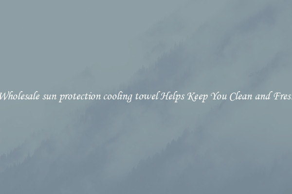 Wholesale sun protection cooling towel Helps Keep You Clean and Fresh