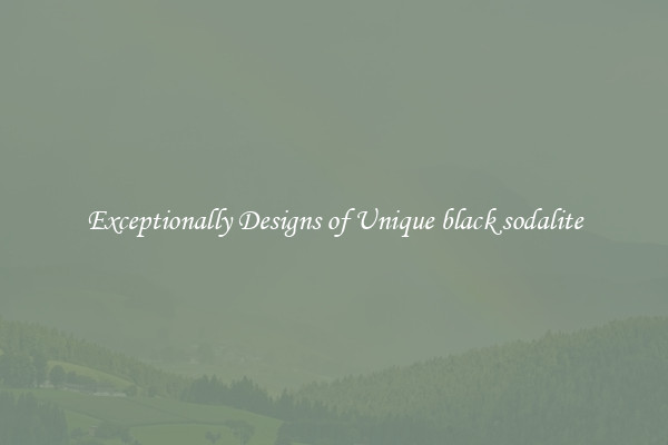 Exceptionally Designs of Unique black sodalite