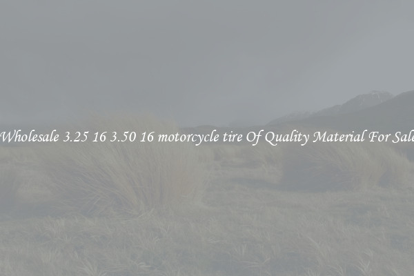 Wholesale 3.25 16 3.50 16 motorcycle tire Of Quality Material For Sale