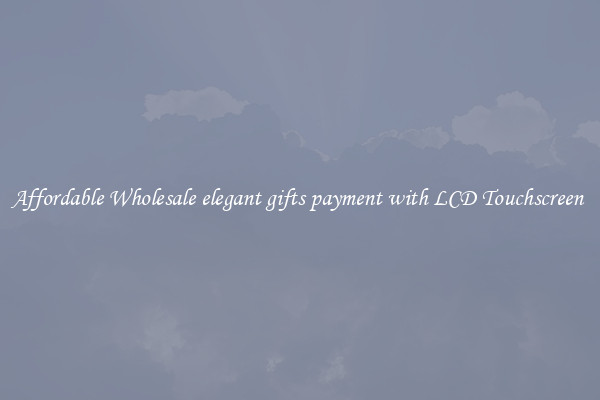 Affordable Wholesale elegant gifts payment with LCD Touchscreen 