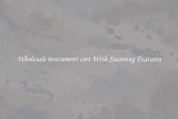 Wholesale instrument cart With Stunning Features