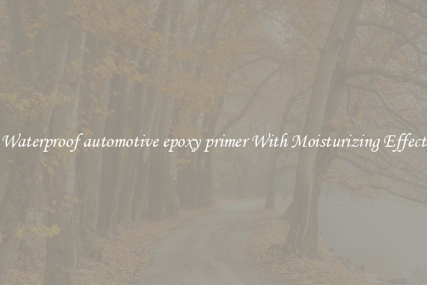 Waterproof automotive epoxy primer With Moisturizing Effect