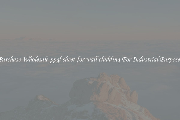 Purchase Wholesale ppgl sheet for wall cladding For Industrial Purposes