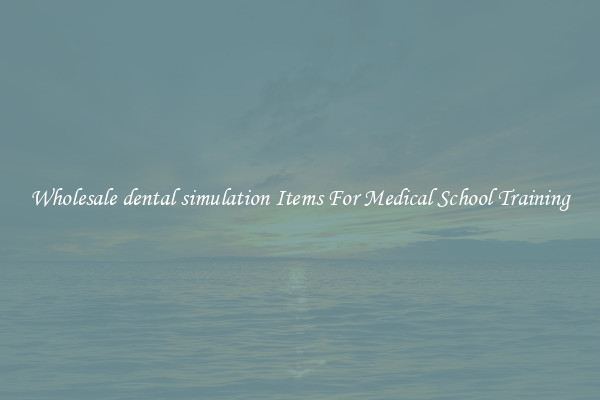 Wholesale dental simulation Items For Medical School Training