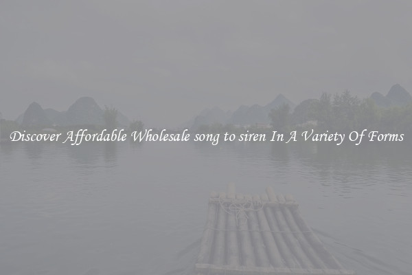 Discover Affordable Wholesale song to siren In A Variety Of Forms