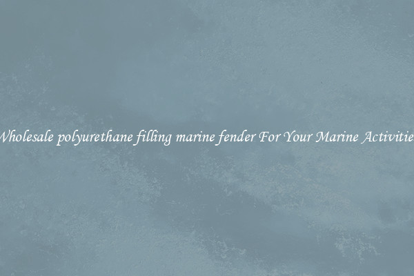Wholesale polyurethane filling marine fender For Your Marine Activities 