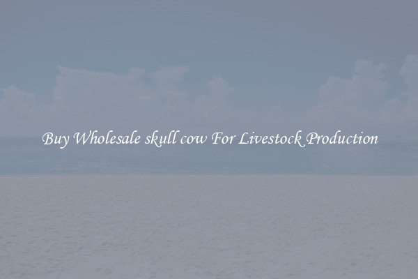 Buy Wholesale skull cow For Livestock Production