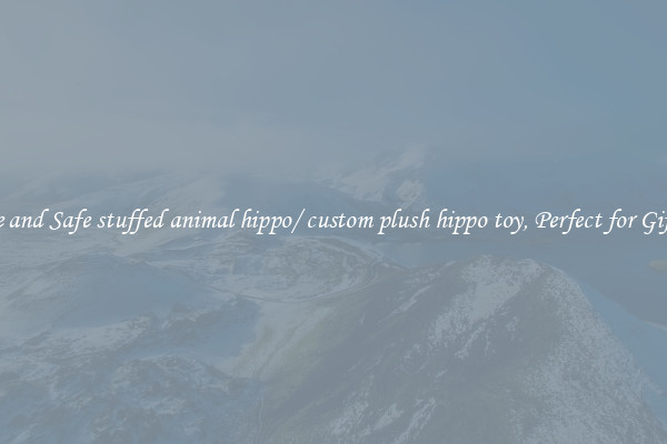Cute and Safe stuffed animal hippo/ custom plush hippo toy, Perfect for Gifting